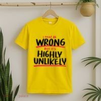 I May Be Wrong But It's Highly Unlikely T-Shirt thumb 2
