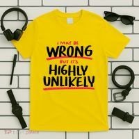 I May Be Wrong But It's Highly Unlikely T-Shirt thumb 5