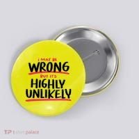 I May Be Wrong But It's Highly Unlikely Button thumb 0