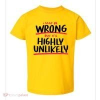 I May Be Wrong But It's Highly Unlikely Toddler T-Shirt thumb 0