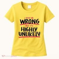 I May Be Wrong But It's Highly Unlikely Women's T-Shirt thumb 0