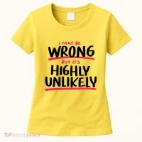 I May Be Wrong But It's Highly Unlikely Women's T-Shirt thumb 0