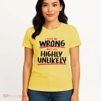 I May Be Wrong But It's Highly Unlikely Women's T-Shirt thumb 4
