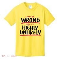 I May Be Wrong But It's Highly Unlikely Kids T-Shirt thumb 0