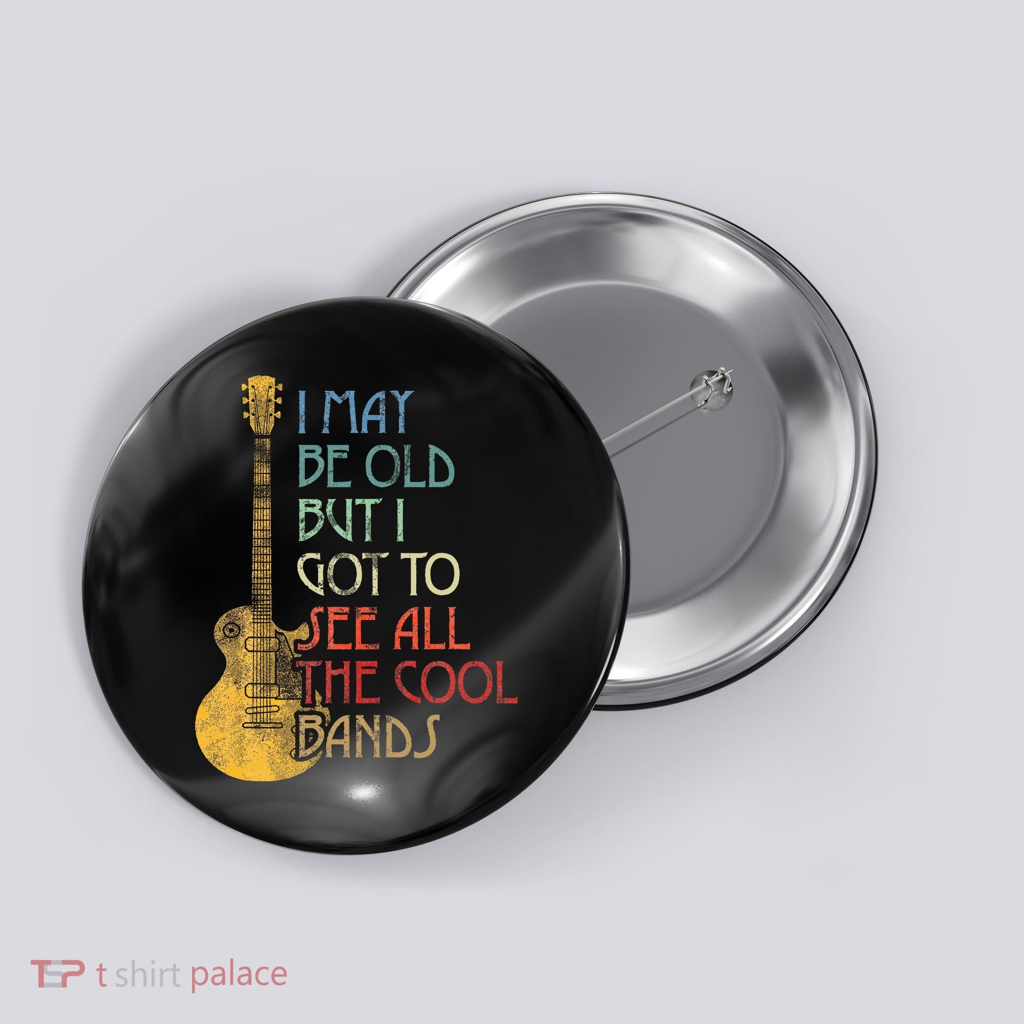 I May Be Old But I Got To See All The Cool Bands Retro Button