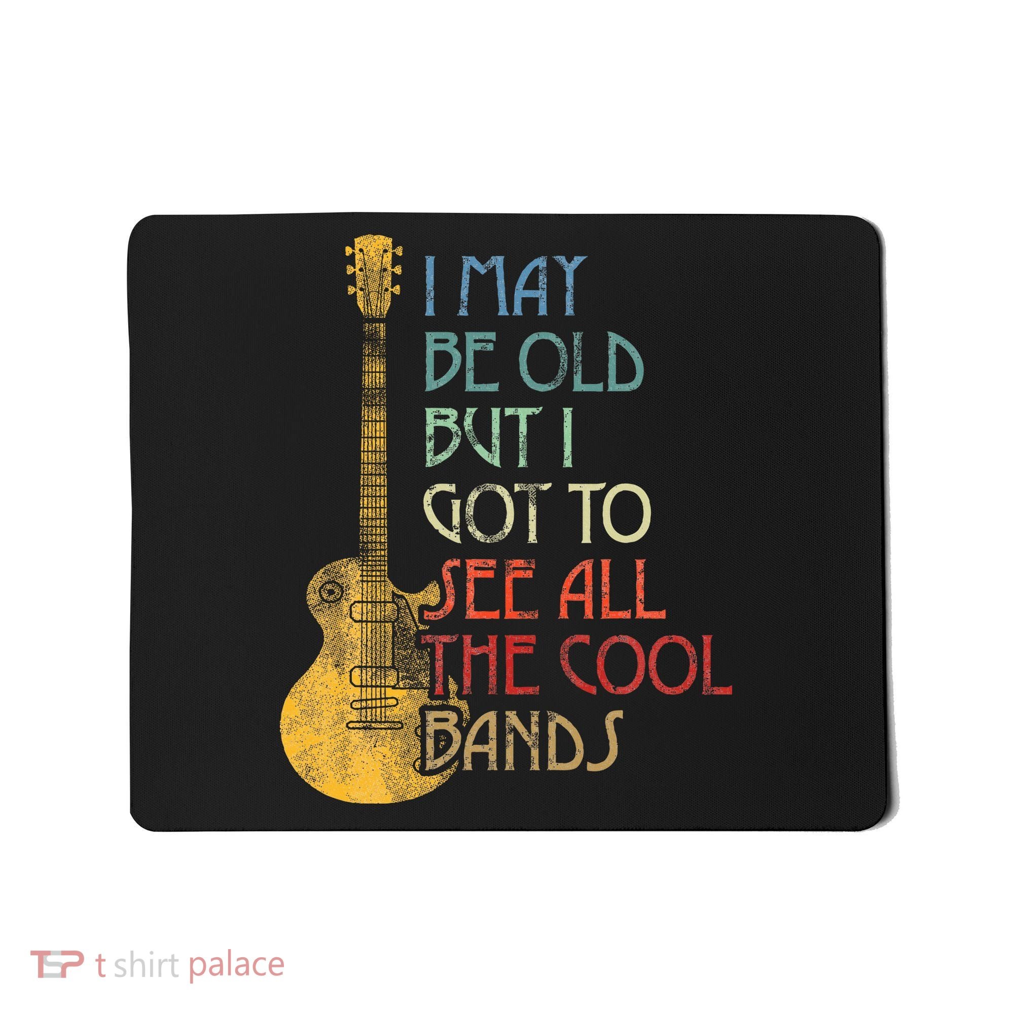 I May Be Old But I Got To See All The Cool Bands Retro Mousepad