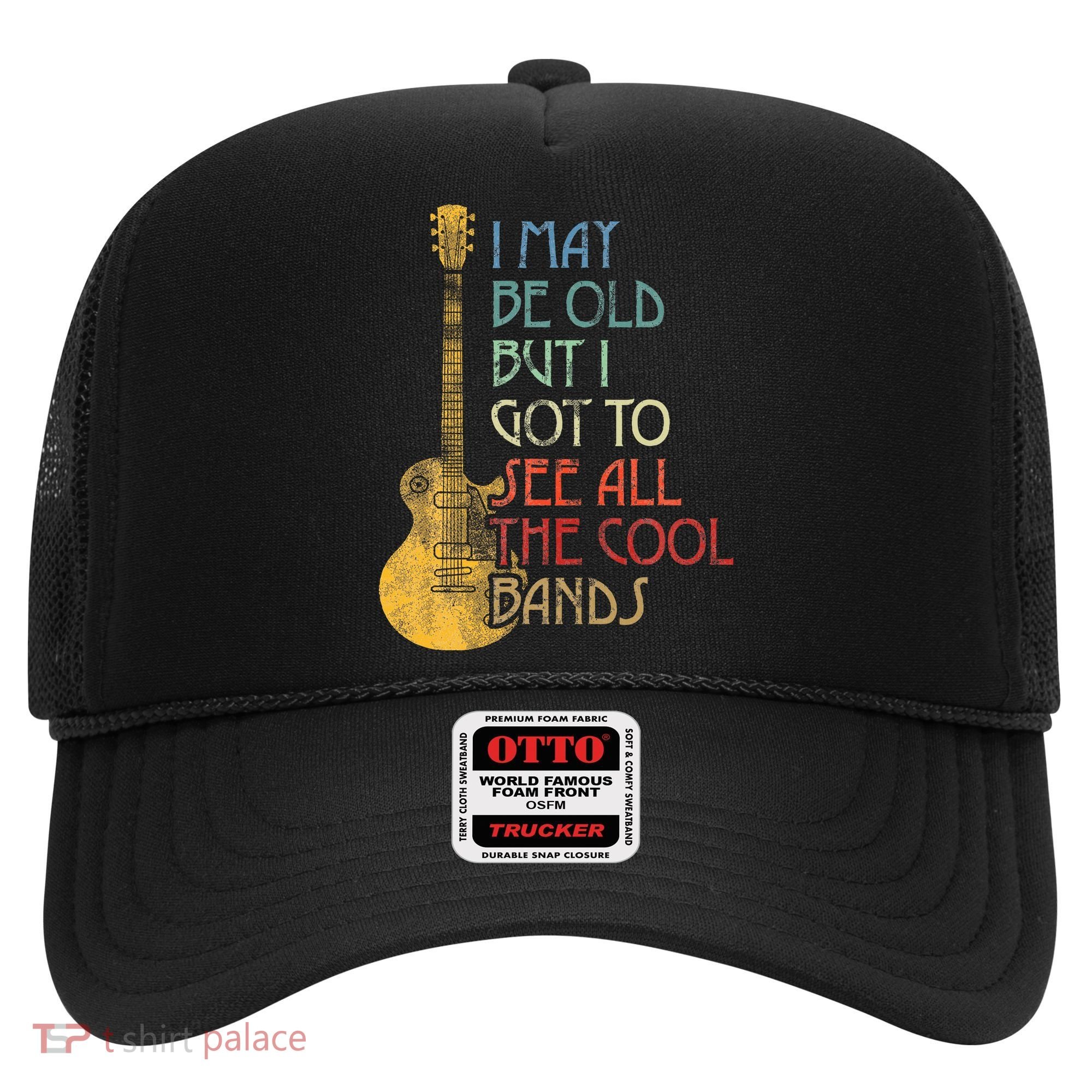 I May Be Old But I Got To See All The Cool Bands Retro Hat