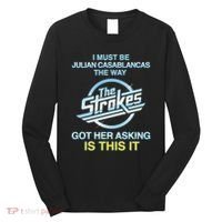 I Must Be Julian Casablancas The Way Got Her Asking Is This It Long Sleeve Shirt thumb 0