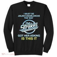 I Must Be Julian Casablancas The Way Got Her Asking Is This It Sweatshirt thumb 0