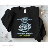 I Must Be Julian Casablancas The Way Got Her Asking Is This It Sweatshirt thumb 2