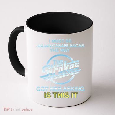 I Must Be Julian Casablancas The Way Got Her Asking Is This It Coffee Mug