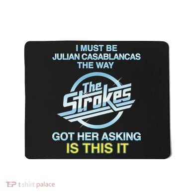 I Must Be Julian Casablancas The Way Got Her Asking Is This It Mousepad