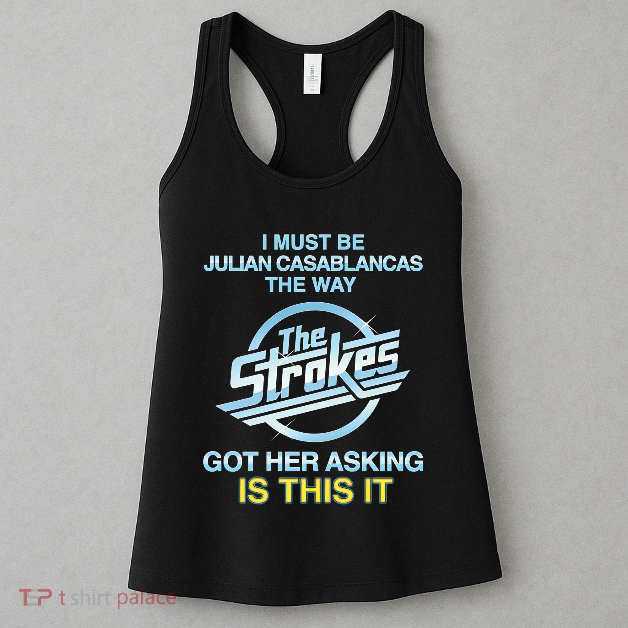 I Must Be Julian Casablancas The Way Got Her Asking Is This It Women's Tank Top