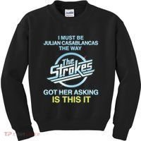 I Must Be Julian Casablancas The Way Got Her Asking Is This It Kids Sweatshirt thumb 0
