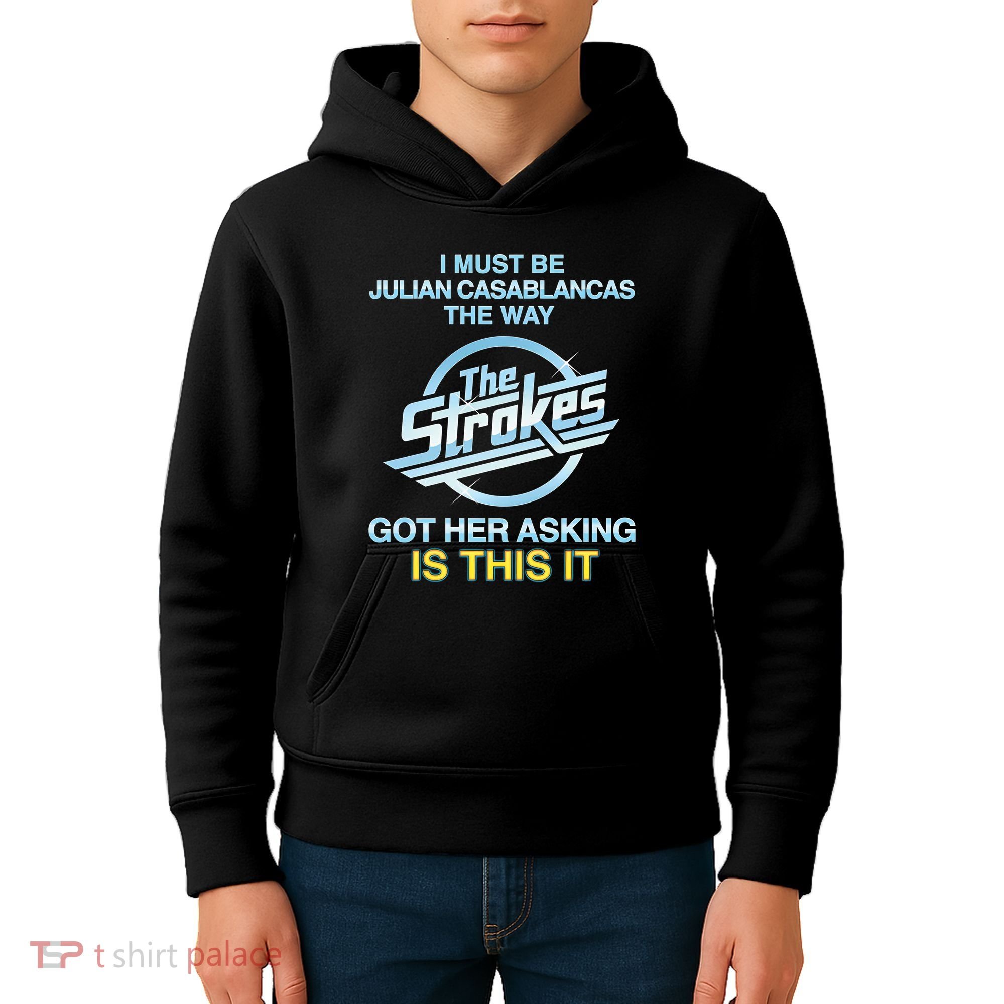 I Must Be Julian Casablancas The Way Got Her Asking Is This It Kids Hoodie