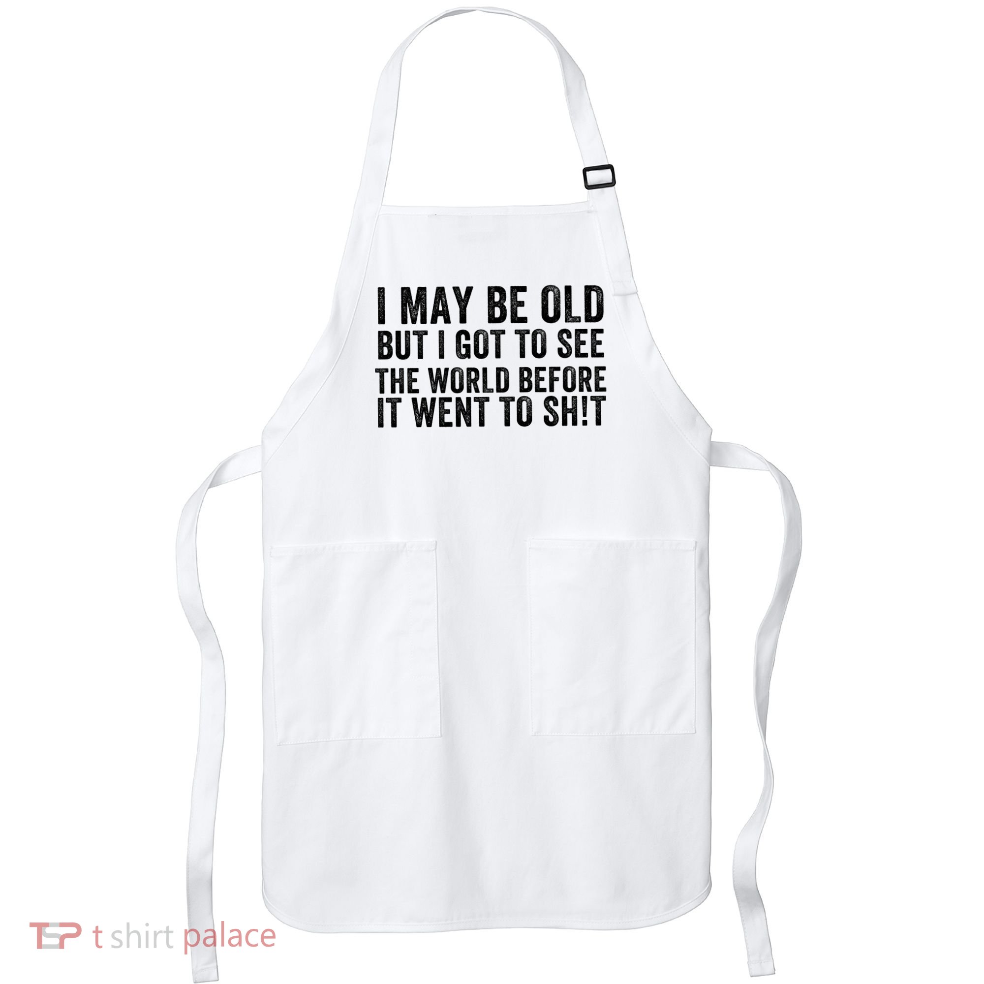I May Be Old But I Got To See The World Funny Saying World Traveler Travel Lover Apron