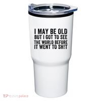 I May Be Old But I Got To See The World Funny Saying World Traveler Travel Lover Tumbler thumb 0