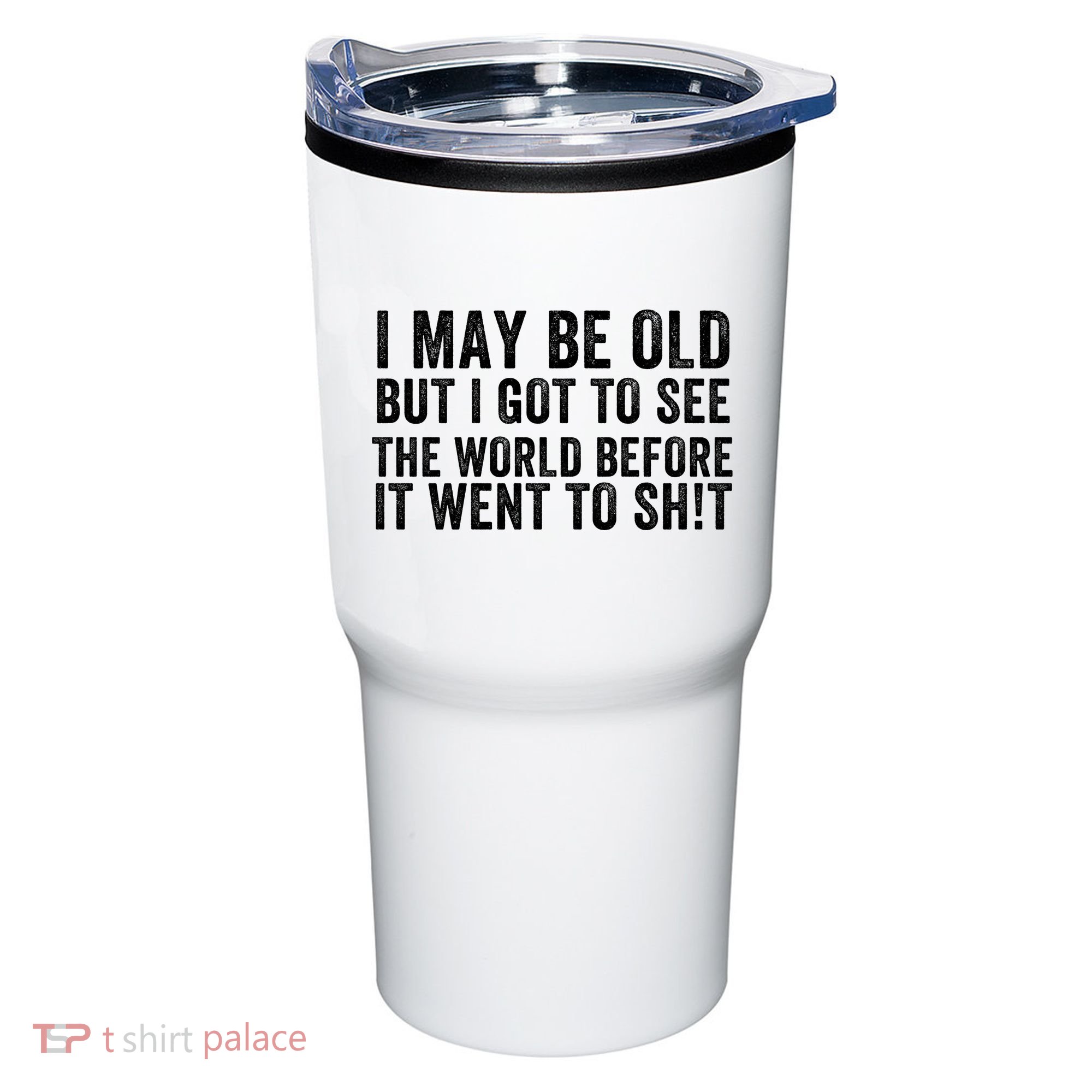 I May Be Old But I Got To See The World Funny Saying World Traveler Travel Lover Tumbler