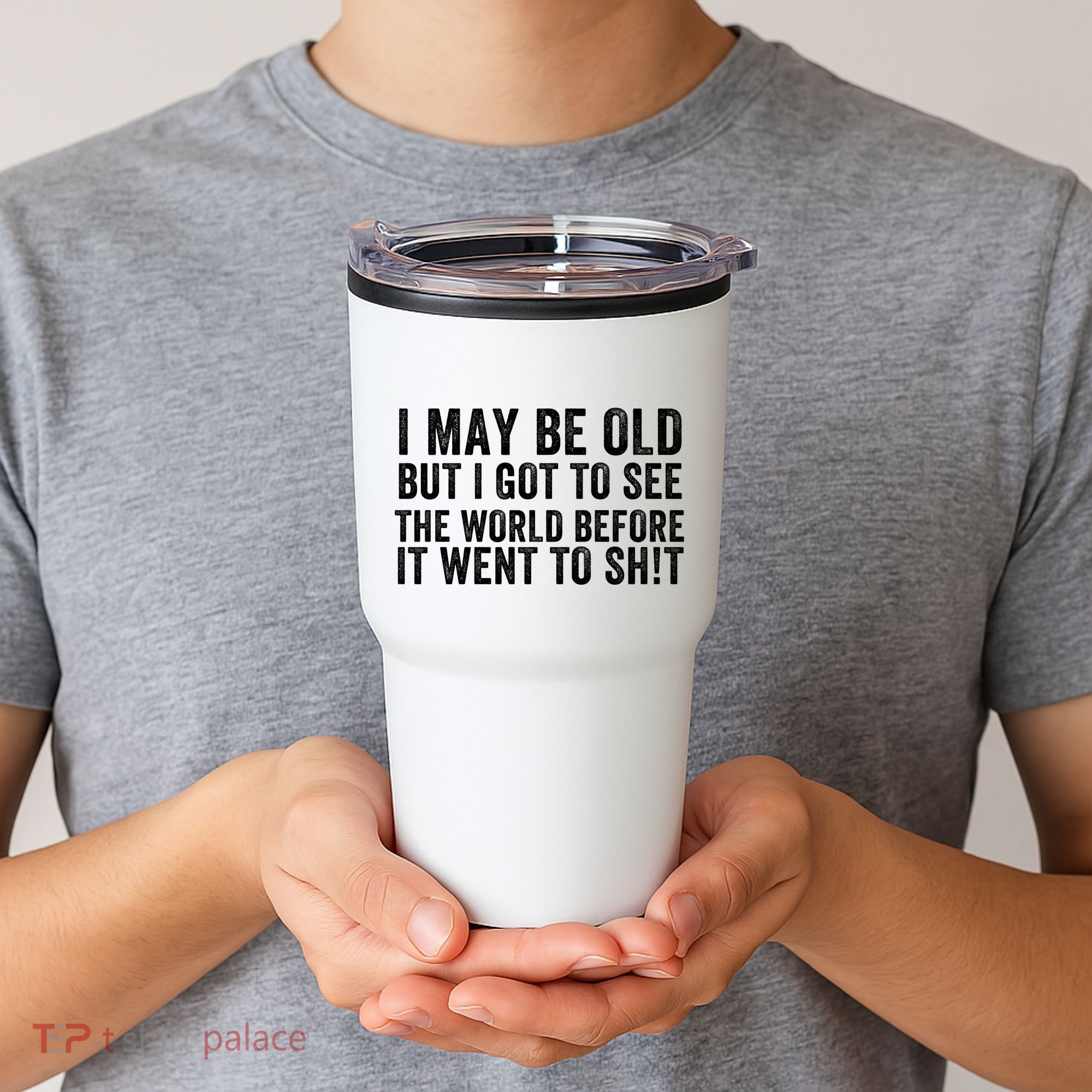 I May Be Old But I Got To See The World Funny Saying World Traveler Travel Lover Tumbler
