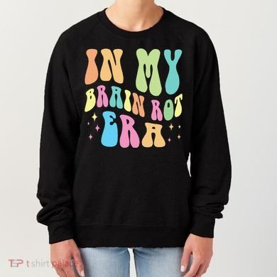 In My Brain Rot Era Brain Rot Meme Funny Quote Women's Sweatshirt