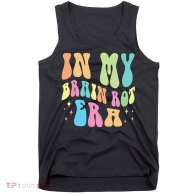 In My Brain Rot Era Brain Rot Meme Funny Quote Tank Top