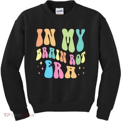 In My Brain Rot Era Brain Rot Meme Funny Quote Kids Sweatshirt