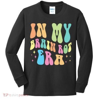 In My Brain Rot Era Brain Rot Meme Funny Quote Kids Long Sleeve Shirt