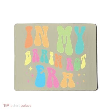 In My Brain Rot Era Brain Rot Meme Funny Quote Mousepad