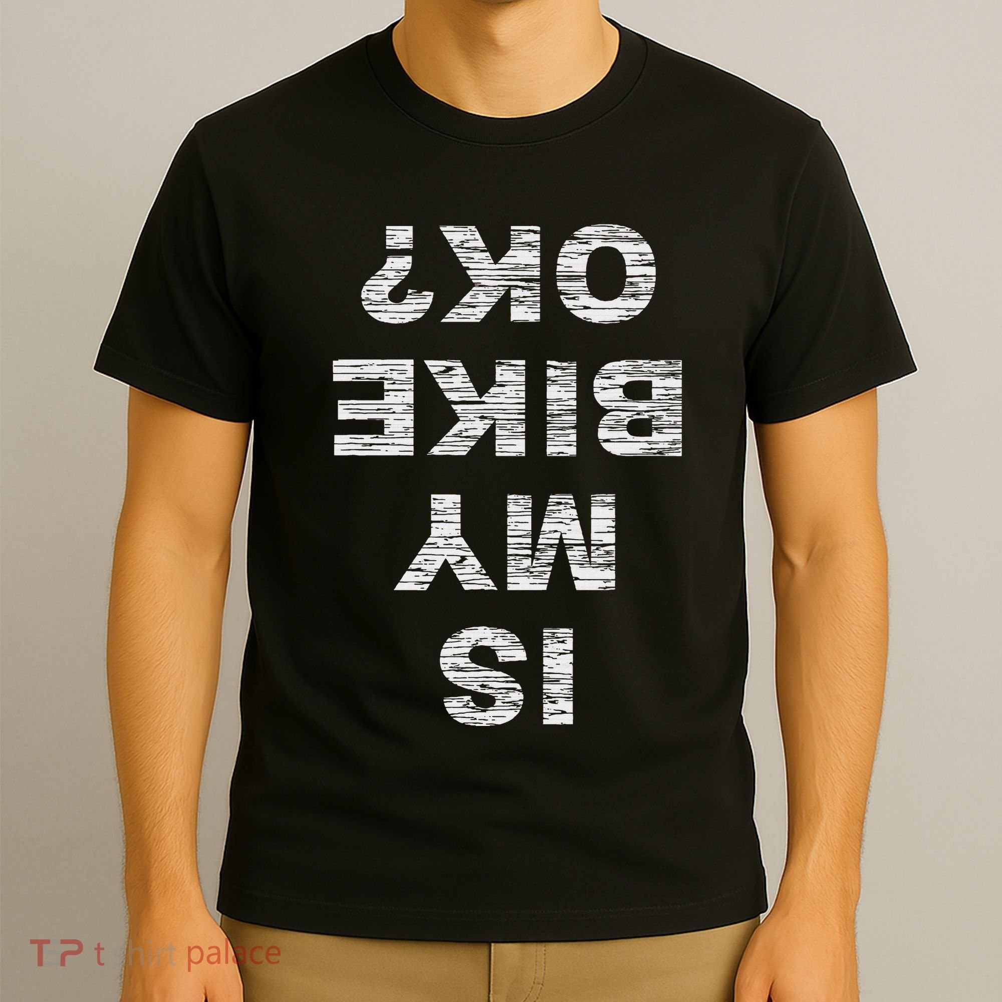 Is My Bike Ok Biker Cycling Funny Cyclist Gift T-Shirt