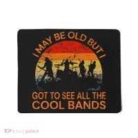 I May Be Old But I Got To See All The Cool Bands Mousepad thumb 0