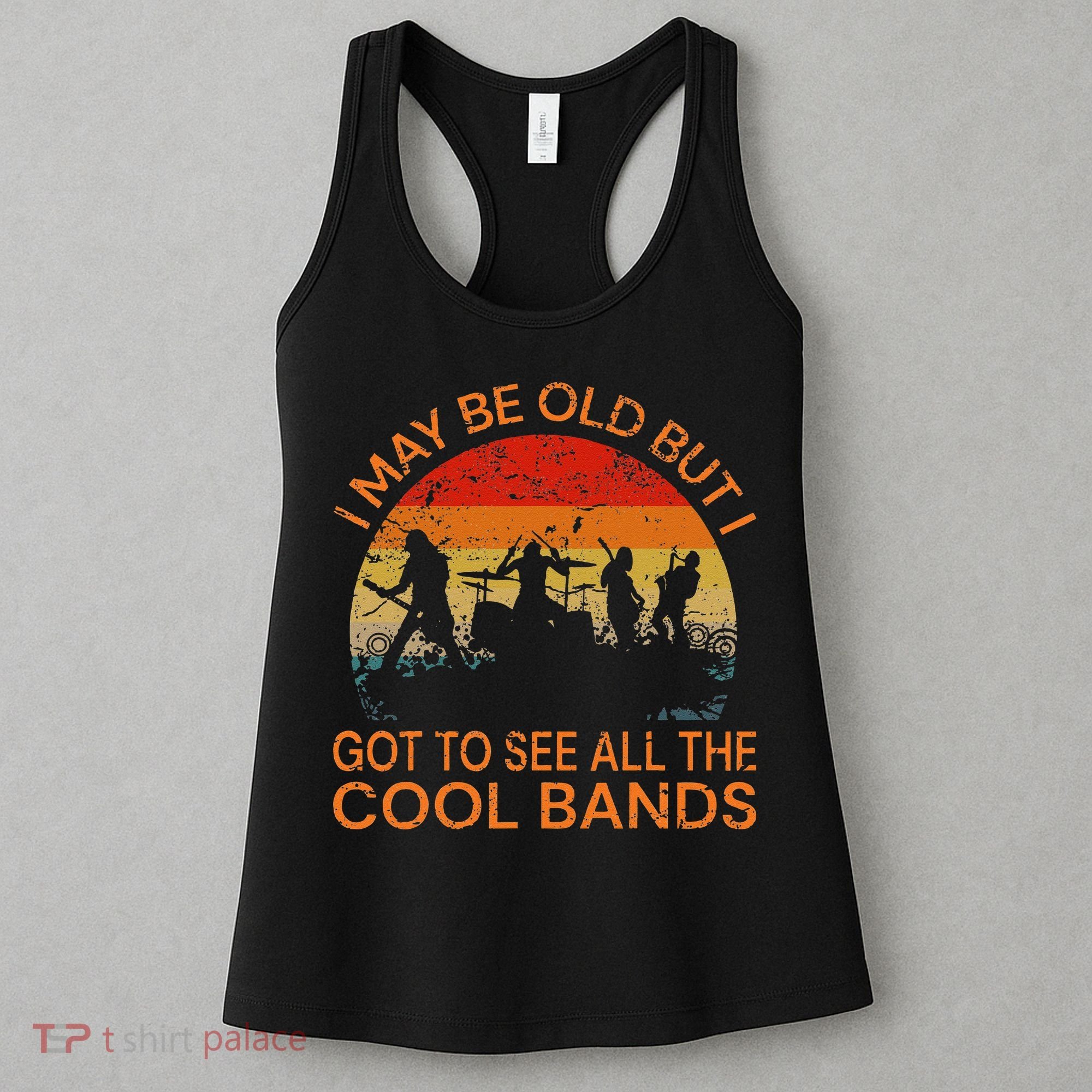 I May Be Old But I Got To See All The Cool Bands Women's Tank Top