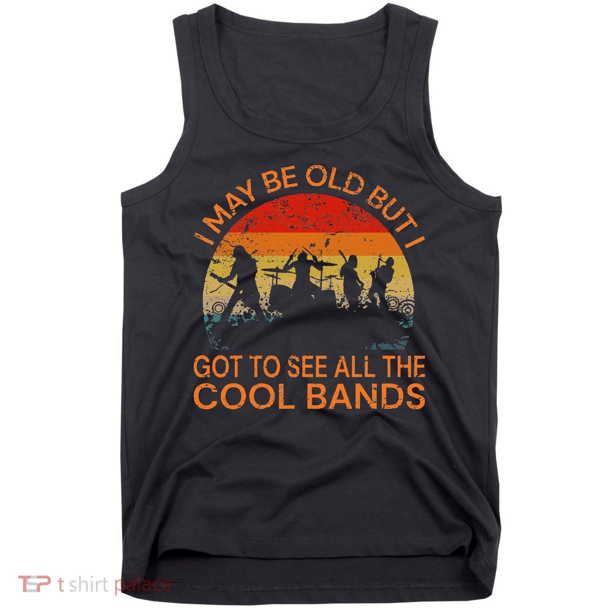 I May Be Old But I Got To See All The Cool Bands Tank Top