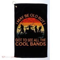 I May Be Old But I Got To See All The Cool Bands Golf Towel thumb 0