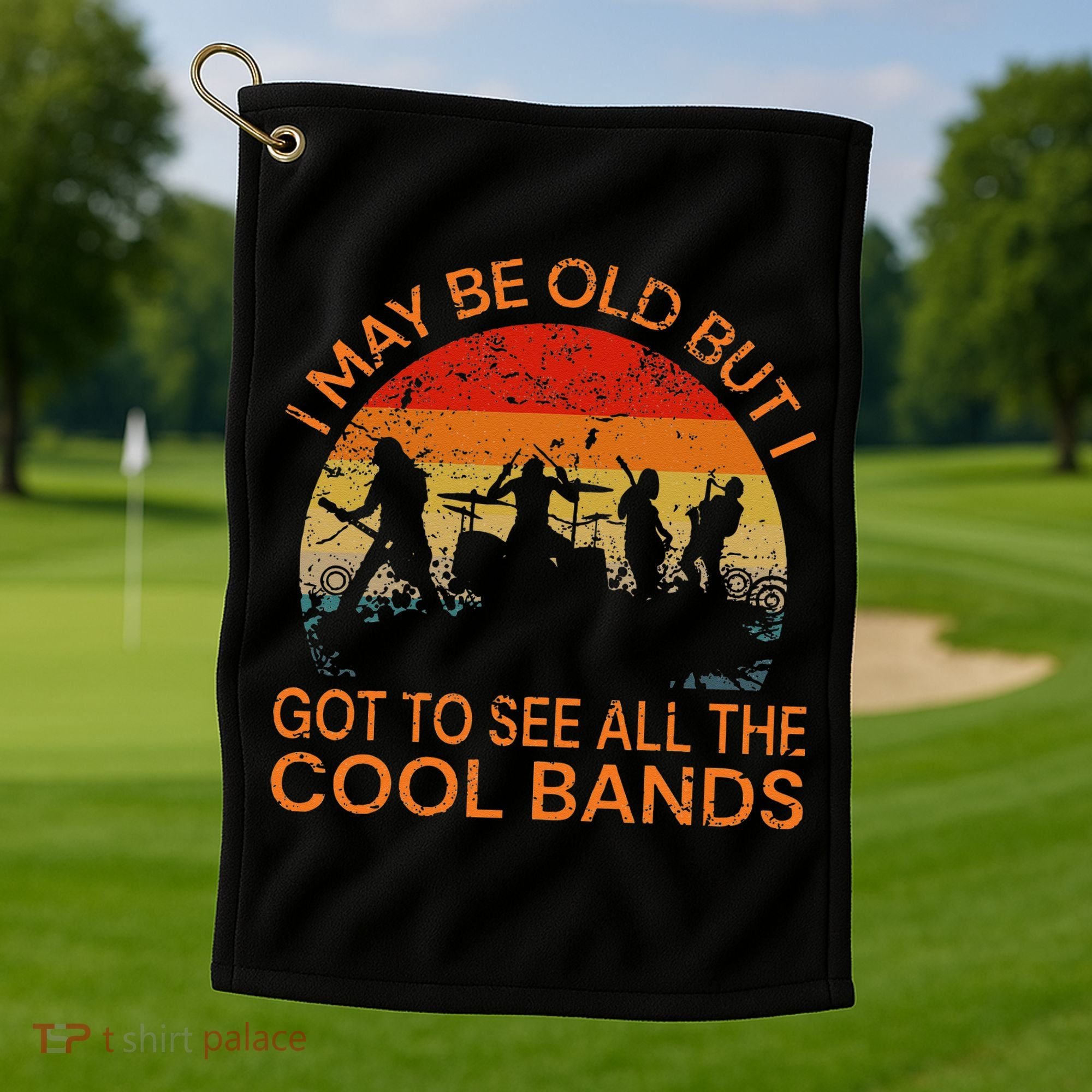 I May Be Old But I Got To See All The Cool Bands Golf Towel