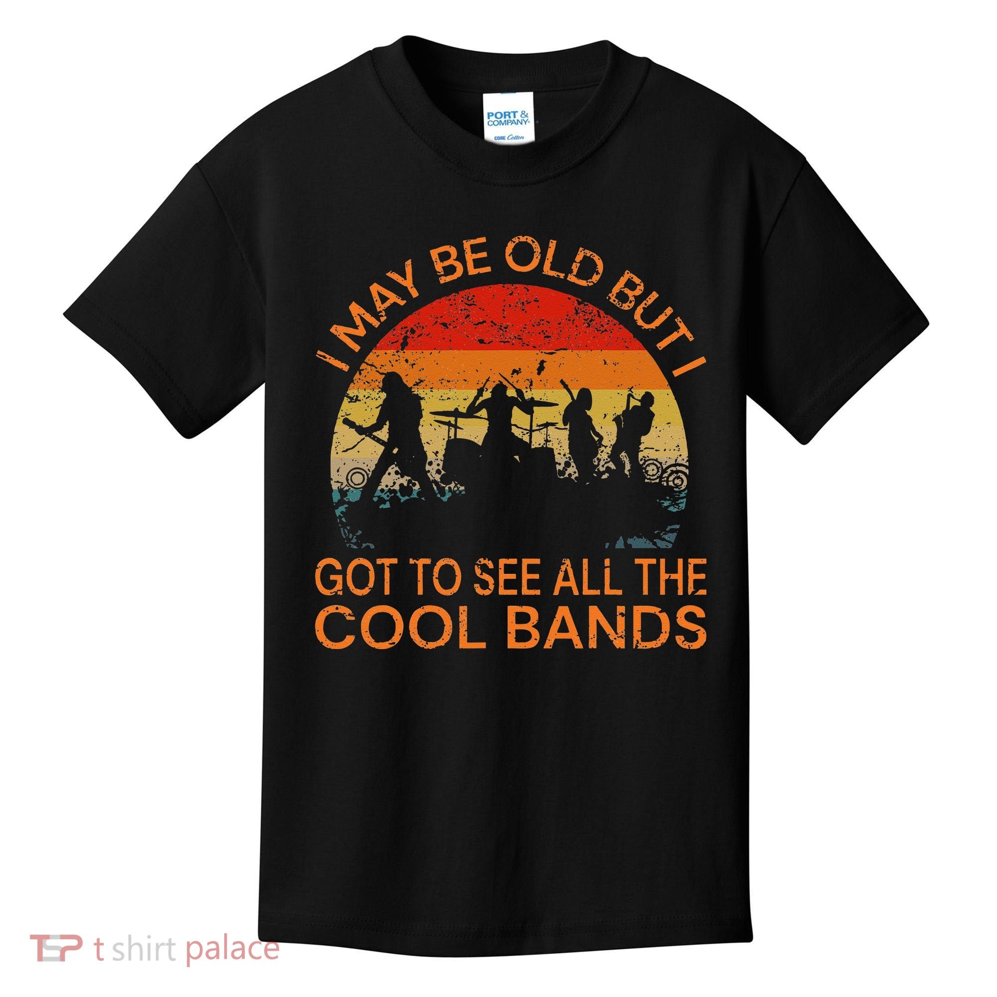 I May Be Old But I Got To See All The Cool Bands Kids T-Shirt