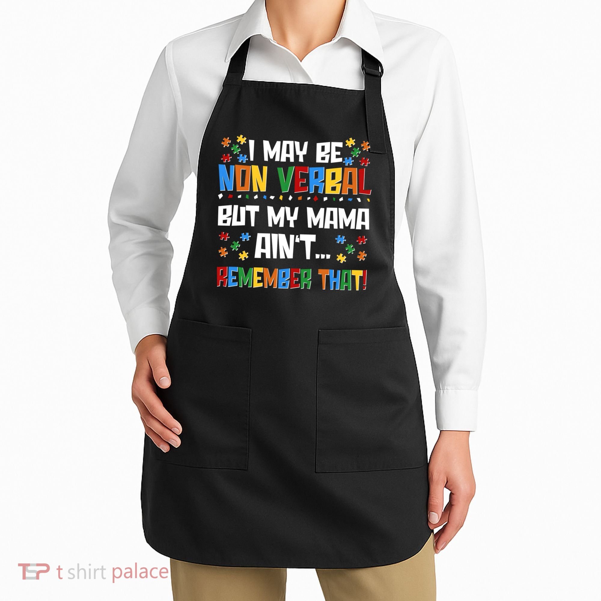 I May Be Non Verbal But My Mama Ain't Remember That Autism Spectrum Awareness Apron