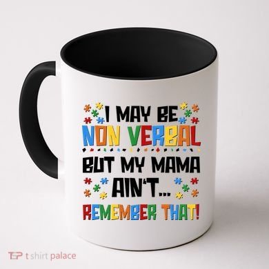 I May Be Non Verbal But My Mama Ain't Remember That Autism Spectrum Awareness Coffee Mug