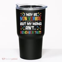 I May Be Non Verbal But My Mama Ain't Remember That Autism Spectrum Awareness Tumbler thumb 0