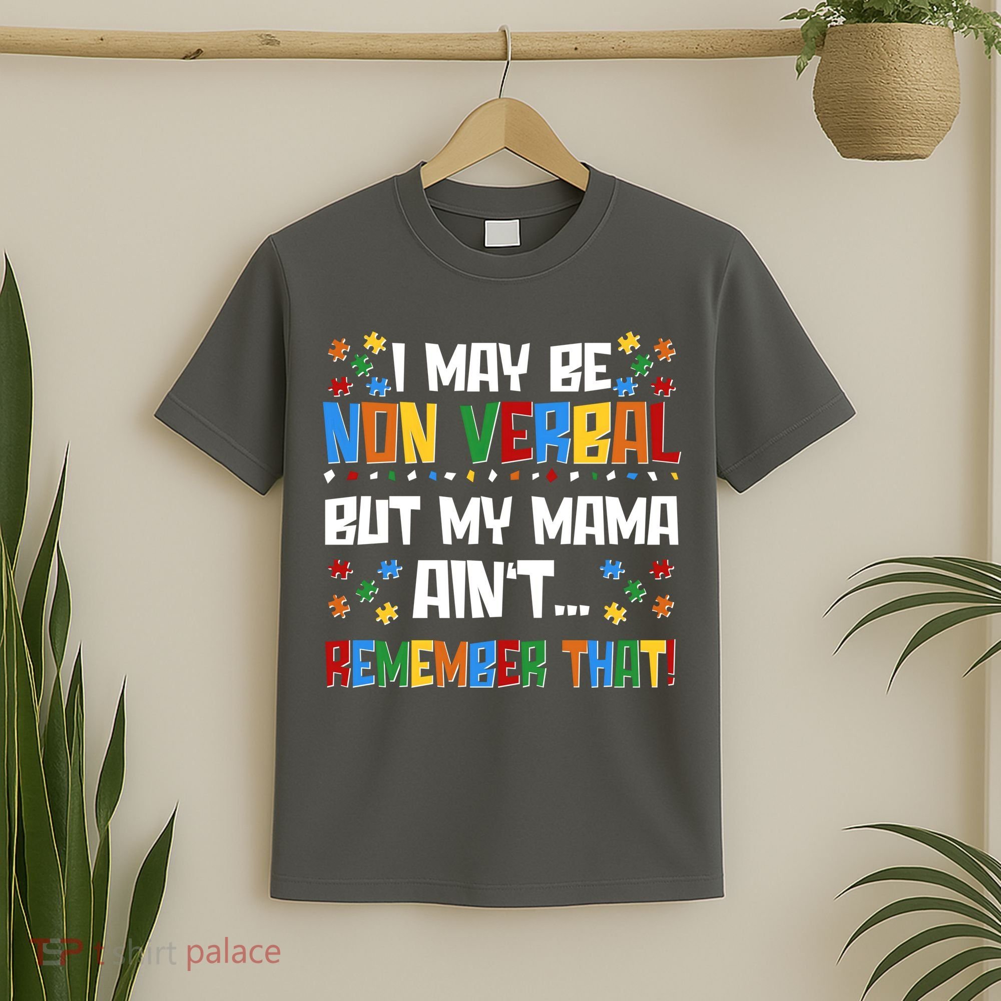 I May Be Non Verbal But My Mama Ain't Remember That Autism Spectrum Awareness T-Shirt