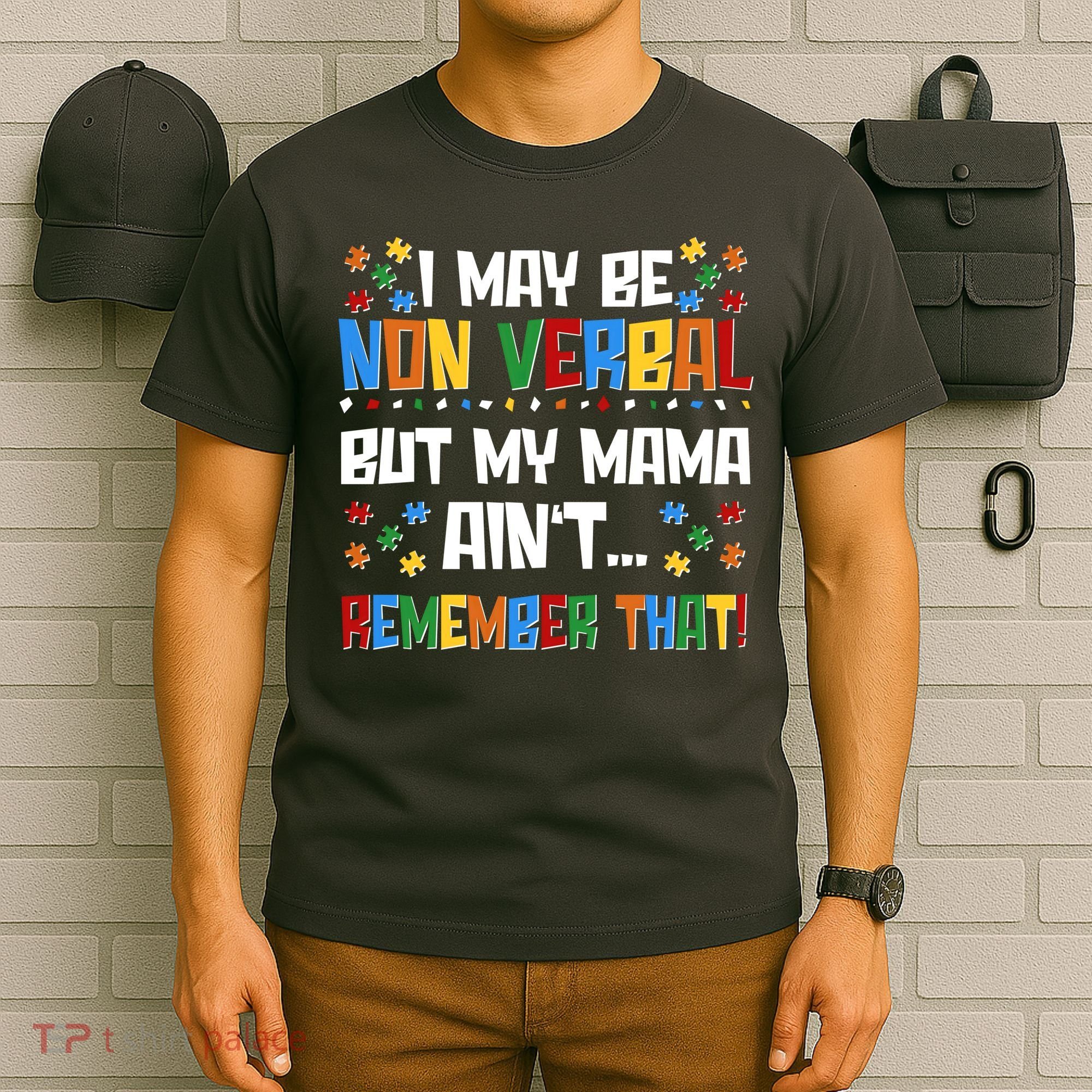 I May Be Non Verbal But My Mama Ain't Remember That Autism Spectrum Awareness T-Shirt