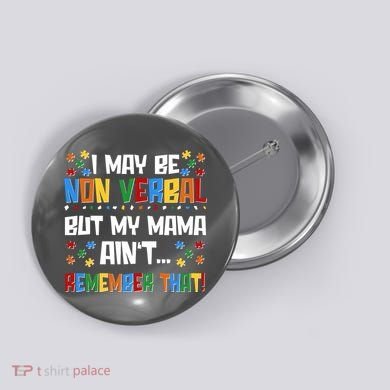 I May Be Non Verbal But My Mama Ain't Remember That Autism Spectrum Awareness Button