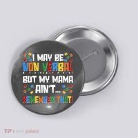 I May Be Non Verbal But My Mama Ain't Remember That Autism Spectrum Awareness Button thumb 0