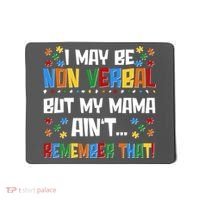 I May Be Non Verbal But My Mama Ain't Remember That Autism Spectrum Awareness Mousepad thumb 0