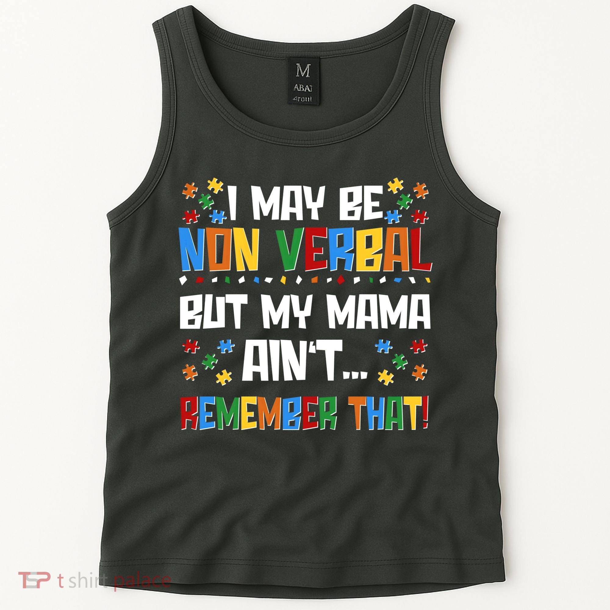 I May Be Non Verbal But My Mama Ain't Remember That Autism Spectrum Awareness Tank Top