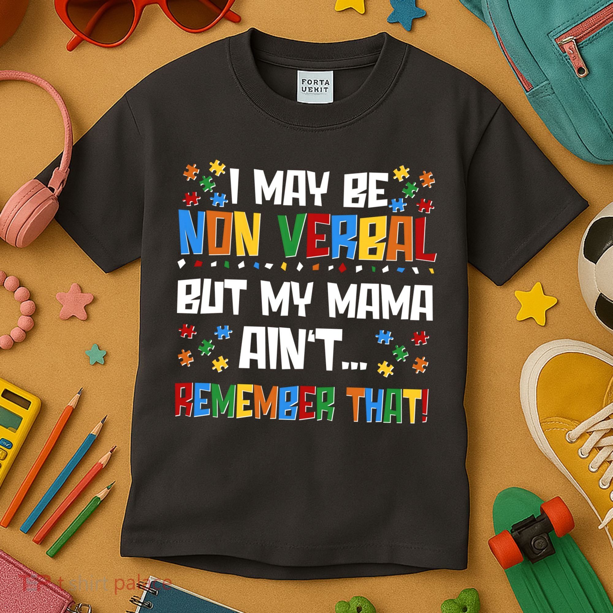 I May Be Non Verbal But My Mama Ain't Remember That Autism Spectrum Awareness Kids T-Shirt