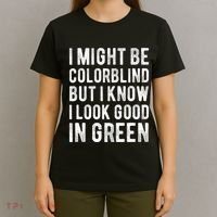 I Might Be Colorblind But I Know I Look Good In Green Funny T-Shirt thumb 4
