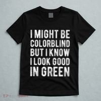 I Might Be Colorblind But I Know I Look Good In Green Funny T-Shirt thumb 5