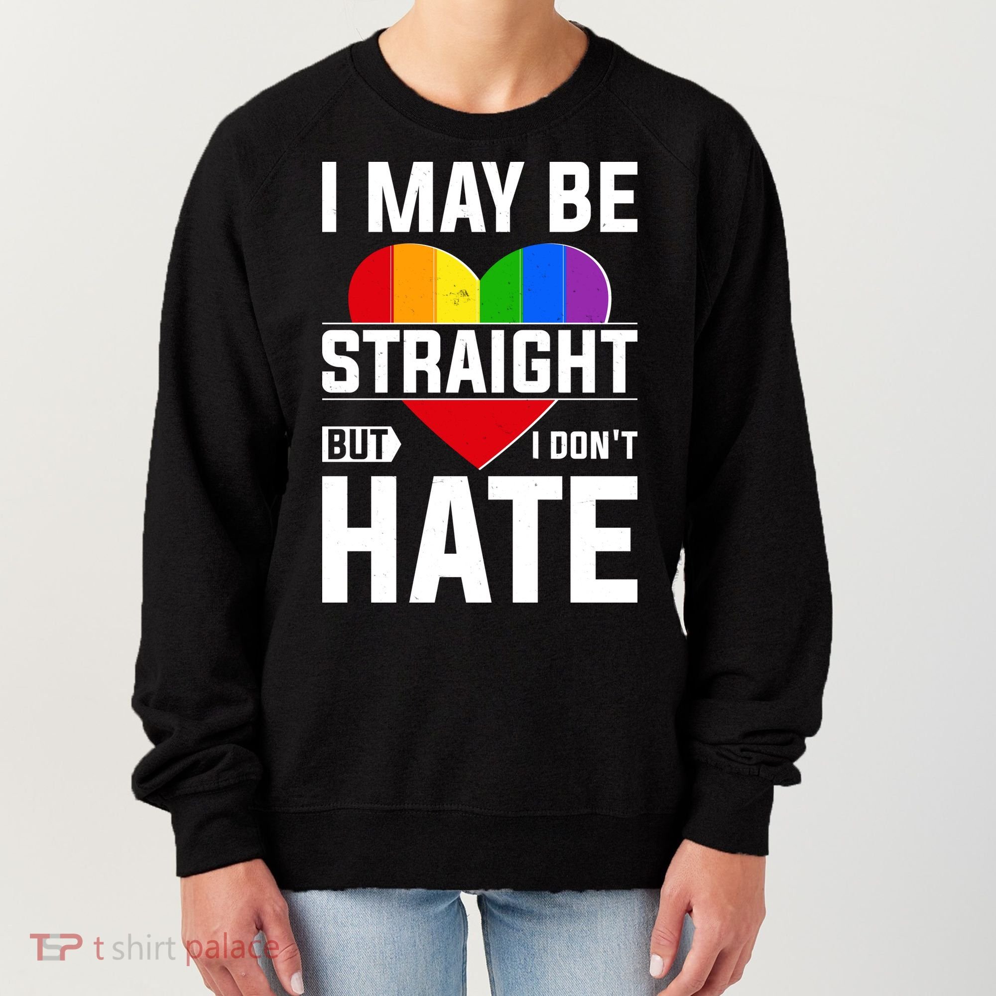I May Be Straight But I Don't Hate LGBT Pride Ally Women's Sweatshirt