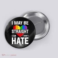 I May Be Straight But I Don't Hate LGBT Pride Ally Button thumb 0