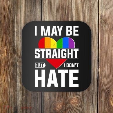 I May Be Straight But I Don't Hate LGBT Pride Ally Coaster